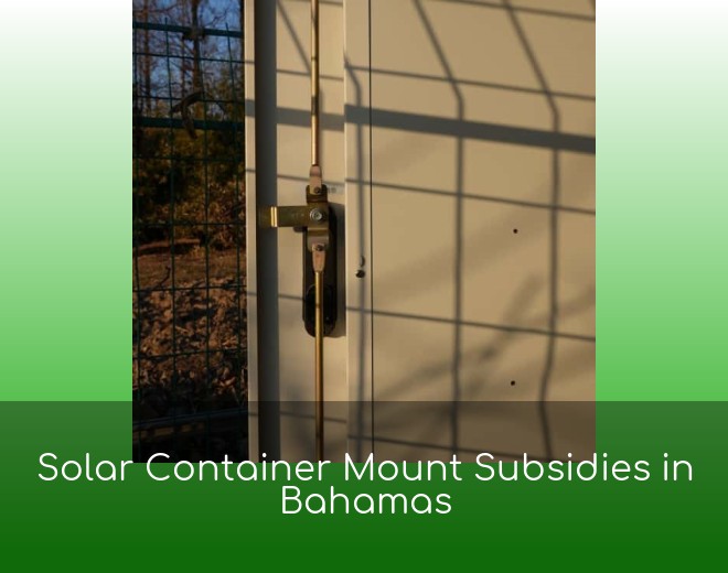 Solar Container Mount Subsidies in Bahamas